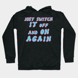 Just switch it off and on again Hoodie